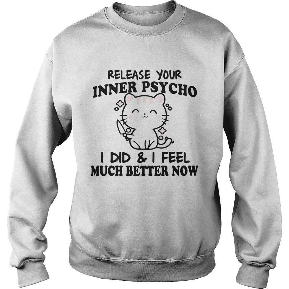 Release Your Inner Psycho I Did And I Feel Much Better Now Shirt